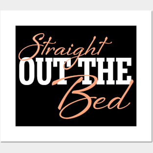 Straight Out The Bed - Funny Pajama Top Posters and Art